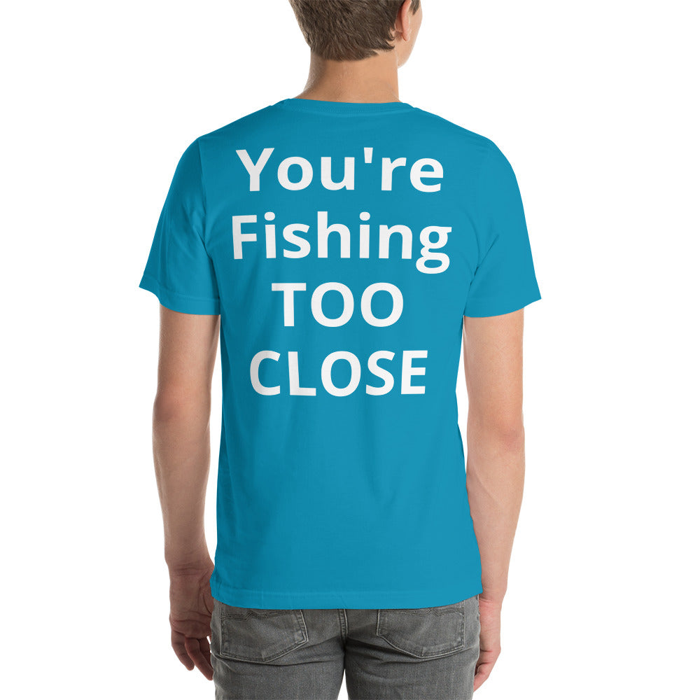 Fishing TOO CLOSE Shirt - Cajun Lures