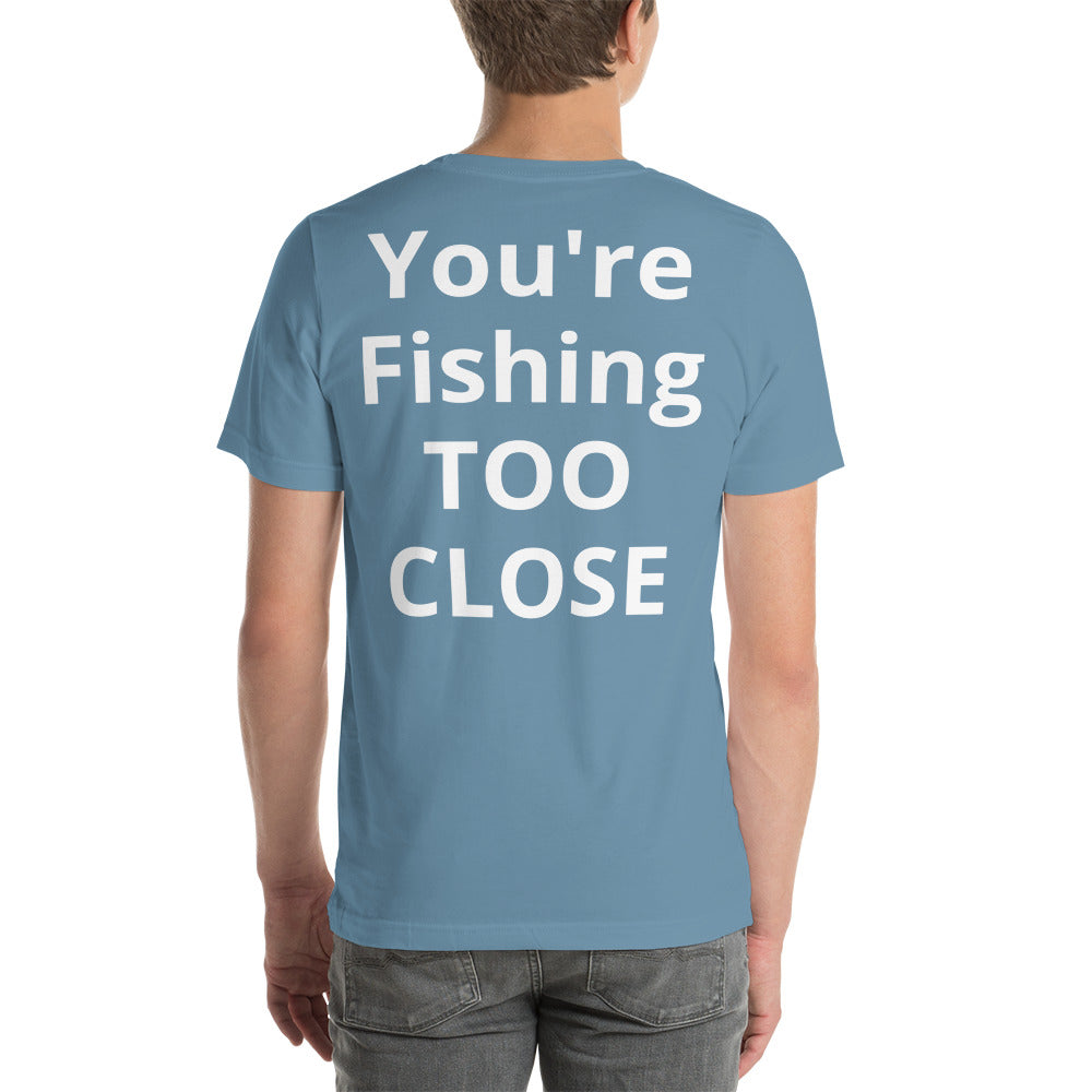 Fishing TOO CLOSE Shirt - Cajun Lures