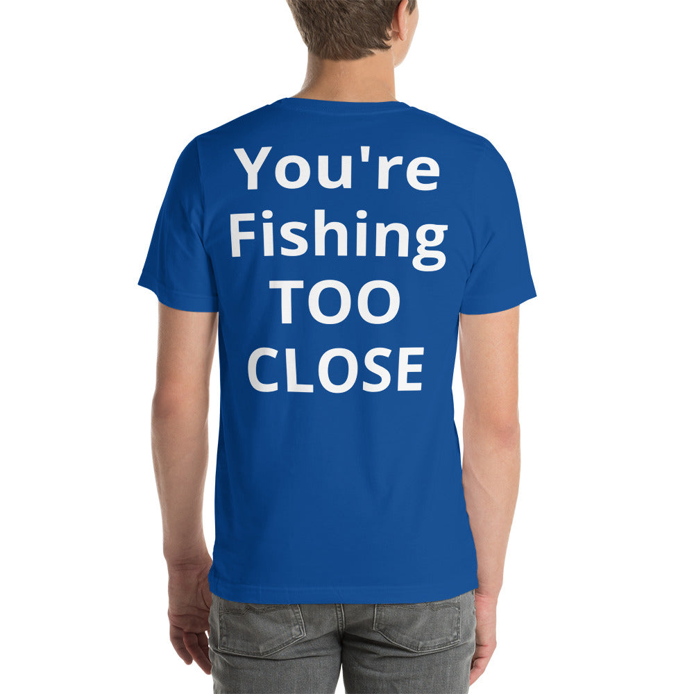 Fishing TOO CLOSE Shirt - Cajun Lures